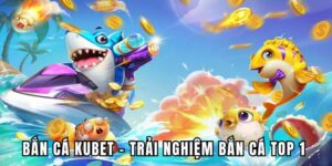Bắn Cá Ku Bet - Trải Nghiệm Bắn Cá Săn Tiền Thưởng Số 1